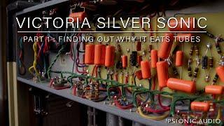 Victoria Silver Sonic | Part 1 : Finding Out Why It Eats Tubes