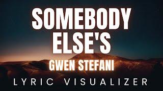 Gwen Stefani - Somebody Else's | LYRIC VISUALIZER Version