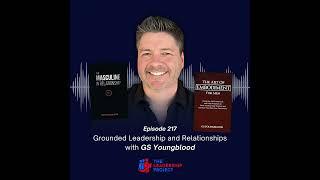 217. Grounded Leadership and Relationships with GS Youngblood