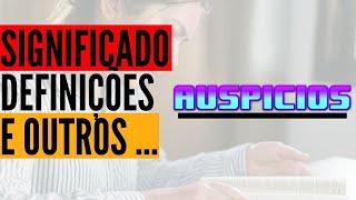 Qual Significado de Auspícios? Qual Definição de Auspícios? Sinônimo de Auspícios