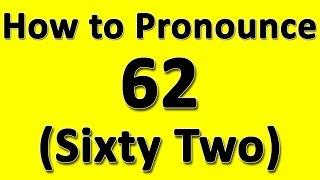 How to Pronounce 62 (Sixty Two)