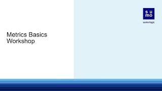 Sumo Logic - Metrics Basics Workshop