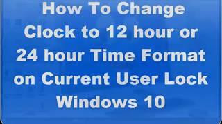 Change Lock Screen Clock to 12 hour Time Format in Windows 10