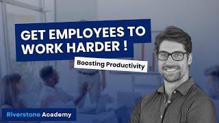 How to Get Employees to Work Harder: Proven Techniques for Boosting Productivity