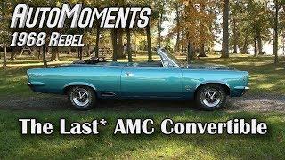 1968 AMC Rebel - The Last* AMC Convertible | AutoMoments