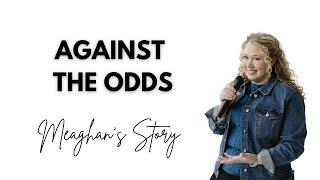 Against All Odds: Meaghan's Journey from Tragedy to Triumph