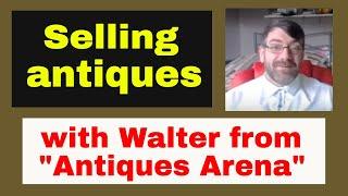 Selling antiques - UK reseller hangout with Walter from 'Antiques Arena'