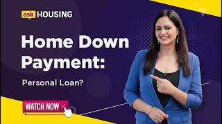 Should You Use a Personal Loan for Home Loan Down Payment? Let's Find Out | askHousing | Housing.com