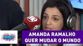 Amanda Ramalho é zoada por querer mudar o mundo | Pânico