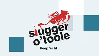 Slugger O'Toole: Keep 'er lit