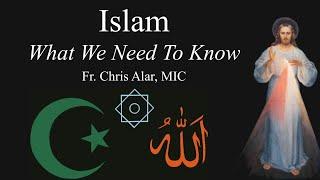 Islam: What We Need To Know - Explaining the Faith