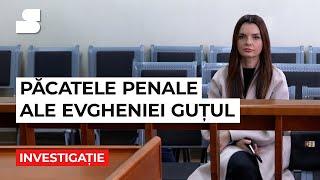 Investigație: Păcatele penale ale Evgheniei Guțul