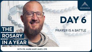 Day 6: Prayer is a Battle — The Rosary in a Year (with Fr. Mark-Mary Ames)