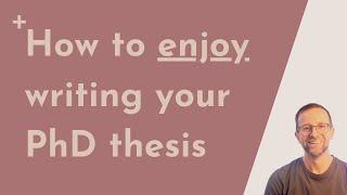 How to enjoy writing your PhD thesis