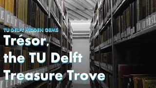 TU Delft Hidden Gems - Trésor, the treasure vault of TU Delft Library