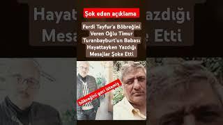 Ferdi Tayfur’a Böbreğini Veren Oğlu Timur Turanbayburt Babası Hayattayken Yazdığı Mesajlar Şoke Etti