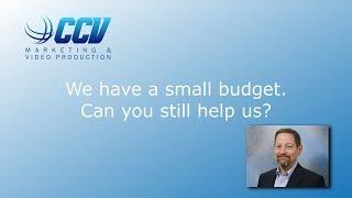 We have a small video budget - Can you still help us?