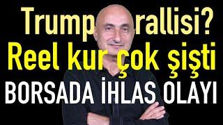 Amerikan seçimi: Trump rallisi? | Reel kur şişti | Borsada İhlas olayı