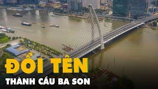 TP.HCM đổi tên cầu Thủ Thiêm 2 thành cầu Ba Son