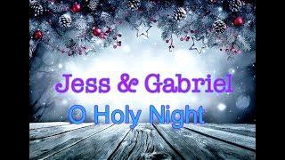 Jess & Gabriel - O Holy Night *Lyrics*