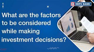 Investment Decisions - What are the Factors to Consider When Making Investment Decisions?- HDFC Bank