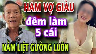 HAM VỢ GIÀU Đêm Làm 5 Cái Nằm Liệt Gường Luôn Bỏ Chạy Cầu Cứu