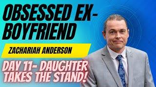 Day 11 Part 1- "Obsessed Ex Boyfriend " Zachariah Anderson WILD DAY IN COURT AS DAUGHTER TAKES STAND