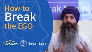 How To Break The Ego - The Sikh Way of Life | Nanak Naam - SikhNet.com