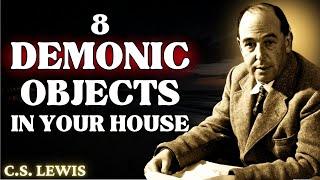 8 DEMONIC Objects in Christian Homes, REMOVE THEM IMMEDIATELY | C.S Lewis 2024