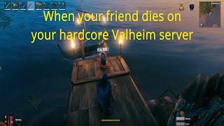 When Your Friend Dies On Your Hardcore Valheim Server