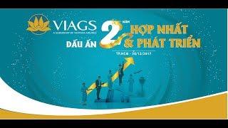 VIAGS - Dấu ấn 2 năm Hợp nhất & Phát triển