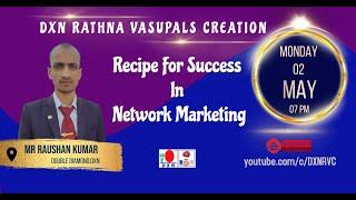 Recipe For Success In Network Marketing | Mr RAUSHAN KUMAR - DD  | DXN RVC