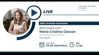 SÉRIE GRANDES ADVOGADAS - Bate-papo com MARIA CRISTINA CESCON