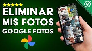 Cómo Borrar o Eliminar Todas mis Fotos de Google Fotos sin Borrarlas de mi Móvil