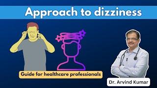 How to approach dizziness- Guide for healthcare professionals| Dr Arvind