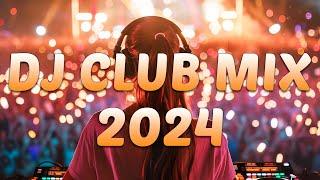 DJ CLUB MUSIC 2024 - Mashups & Remixes of Popular Songs 2024 - DJ Remix Dance Club Music Mix 2024