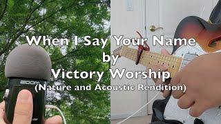 When I Say Your Name - Victory Worship (Nature and Acoustic Rendition)