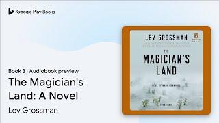 The Magician's Land: A Novel Book 3 by Lev Grossman · Audiobook preview