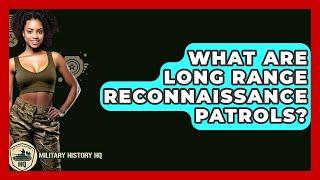 What Are Long Range Reconnaissance Patrols? - Military History HQ