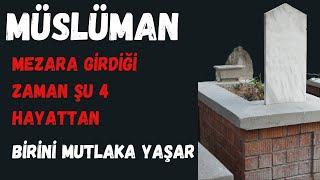 MÜMİN MEZARA GİRDİĞİ ZAMAN 4 HAYATTAN BİRİNİ MUTLAKA YAŞAR - KABİR BE AHİRET HAYATI