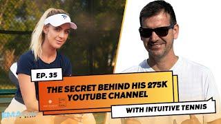 Ep 35 | The Secret Behind His 275K YouTube Channel @intuitivetennis