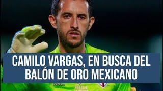 CAMILO VARGAS, EN BUSCA DEL BALÓN DE ORO MEXICANO