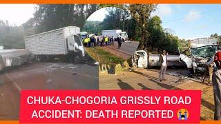 CHUKA-CHOGORIA Grissly Road Accident Today || DEATH Reported after a TERRIFIC Head on Collision.