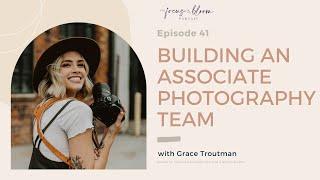 Episode 41   Building an Associate Photography Team with Grace Troutman