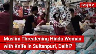 FACT CHECK: Does Viral Video Show Muslim Threatening Hindu Woman with Knife in Delhi's Sultanpuri?