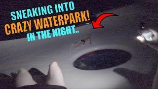 SNEAKING INTO CRAZY WATERPARK IN THE NIGHT.. INSANE!