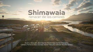 Shimawaia, Renacer de las cenizas (documental completo)