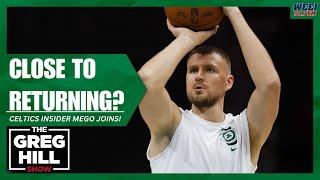 Is Porzingis close to his Return? Celtics Insider Mego Joins!||The Greg Hill Show