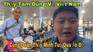 Gấp! Sư Tâm Dũng Đã Trở Về Việt Nam…Thắng Dương Chuẩn Bị Cùng Thầy Tịch Quang Trở Về Cùng