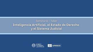 Seminario - Taller sobre Inteligencia Artificial, el Estado de Derecho y el Sistema Judicial